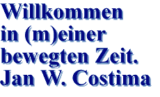 willkommen in (m)einer bewegten Zeit. Jan W. Costima